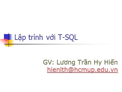 Bài giảng Lập trình với T-SQL - Lương Trần Hy Tiến