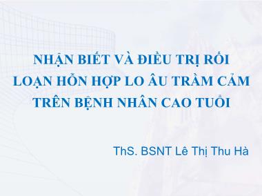 Bài giảng Nhận biết và điều trị rối loạn hỗn hợp lo âu trầm cảm trên bệnh nhân cao tuổi - Lê Thị Thu Hà