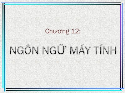 Bài giảng Nhập môn tin học - Chương 12: Ngôn ngữ máy tính