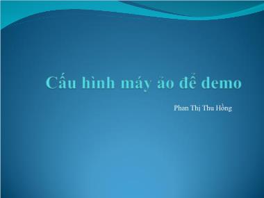 Bài giảng Quản trị mạng - Chương: Cấu hình máy ảo để demo - Phan Thị Thu Hồng
