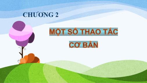 Bài giảng Tin học - Phần 2 - Chương 2: Một số thao tác cơ bản