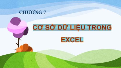 Bài giảng Tin học - Phần 2 - Chương 7: Cơ sở dữ liệu trong Excel