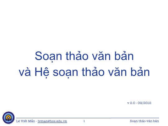 Bài giảng Tin học ứng dụng - Chương: Soạn thảo văn bản và Hệ soạn thảo văn bản - Lê Viết Mẫn