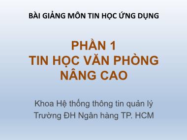 Bài giảng Tin học ứng dụng - Phần 1: Tin học văn phòng nâng cao - Chương 1: Kỹ thuật soạn thảo