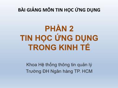 Bài giảng Tin học ứng dụng - Phần 2: Tin học ứng dụng trong kinh tế - Chương 3: Ứng dụng Excel giải các bài toán kinh tế