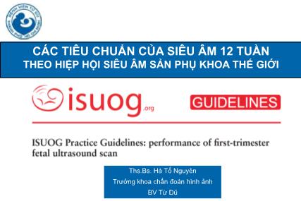 Bài giảng Các tiêu chuẩn của siêu âm 12 tuần theo hiệp hội siêu âm sản phụ khoa thế giới - Hà Tố Nguyên