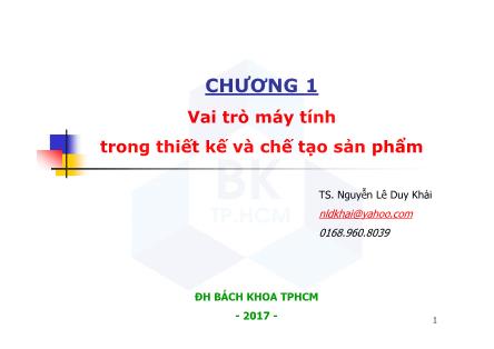 Bài giảng CAD ứng dụng trong thiết kế ô tô - Chương 1: Vai trò máy tính trong thiết kế và chế tạo sản phẩm - Nguyễn Lê Duy Khải