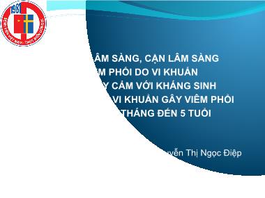 Bài giảng Đặc điểm lâm sàng, cận lâm sàng của viêm phổi do vi khuẩn và tính nhạy cảm với kháng sinh của một số loại vi khuẩn gây viêm phổi ở trẻ em từ 2 tháng đến 5 tuổi - Nguyễn Thị Ngọc Điệp