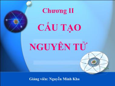 Bài giảng Hóa đại cương - Chương 2: Cấu tạo nguyên tử - Nguyễn Minh Kha