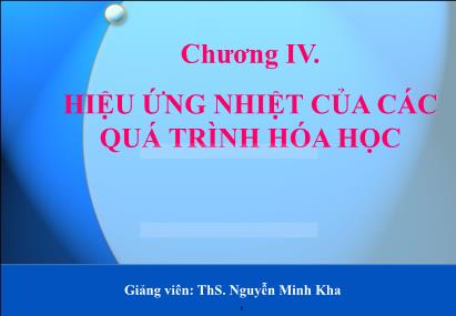 Bài giảng Hóa đại cương - Chương 4: Hiệu ứng nhiệt của các quá trình hóa học - Nguyễn Minh Kha