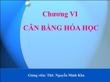Bài giảng Hóa đại cương - Chương 6: Cân bằng hóa học - Nguyễn Minh Kha