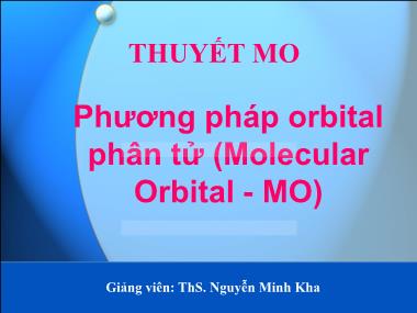 Bài giảng Hóa đại cương - Chương: Thuyết Mo - Phương pháp orbital phân tử (Molecular Orbital - MO) - Nguyễn Minh Kha