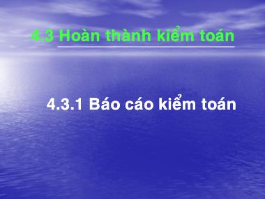 Bài giảng Kiểm toán - Phần 1 - Chương 4: Quy trình kiểm toán (Phần 3) - Nguyễn Văn Thịnh