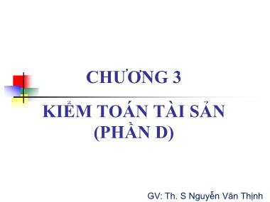 Bài giảng Kiểm toán - Phần 2 - Chương 3: Kiểm toán tài sản (Phần D) - Nguyễn Văn Thịnh