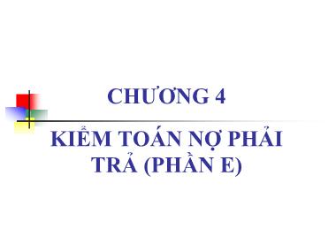 Bài giảng Kiểm toán - Phần 2 - Chương 4: Kiểm toán nợ phải trả (Phần E) - Nguyễn Văn Thịnh
