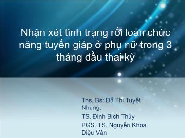 Bài giảng Nhận xét tình trạng rối loạn chức năng tuyến giáp ở phụ nữ trong 3 tháng đầu thai kỳ - Đỗ Thị Tuyết Nhung