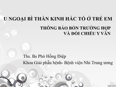 Bài giảng U ngoại bì thần kinh hắc tố ở trẻ em - Thông báo bốn trường hợp và đối chiếu y văn - Phó Hồng Điệp