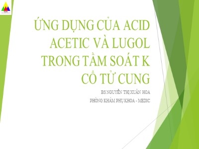 Bài giảng Ứng dụng của acid Acetic và Lugol trong tầm soát K cổ tử cung - Nguyễn Thị Xuân Hoa