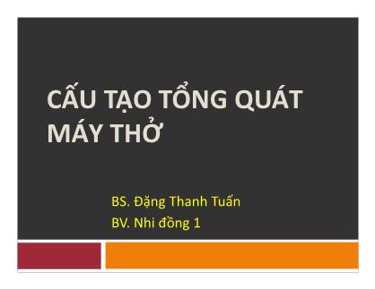 Bài thuyết trình Cấu tạo tổng quát máy thở - Đặng Thanh Tuấn