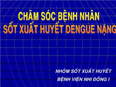 Bài thuyết trình Chăm sóc bệnh nhân sốt xuất huyết Dengue nặng