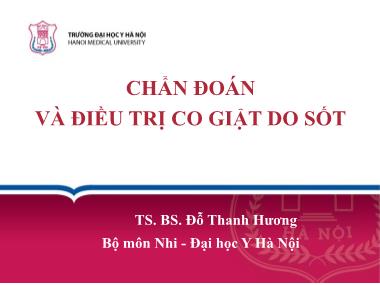 Bài thuyết trình Chẩn đoán và điều trị co giật do sốt - Đỗ Thanh Hương