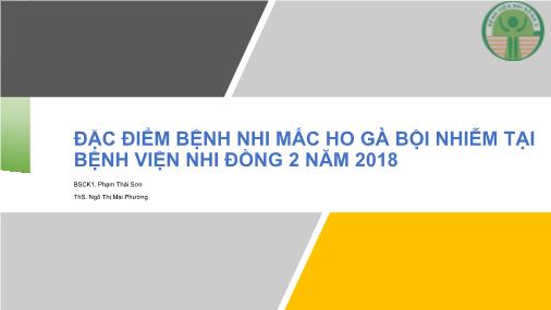 Bài thuyết trình Đặc điểm bệnh nhi mắc ho gà bội nhiễm tại Bệnh viện Nhi đồng 2 năm 2018 - Phạm Thái Sơn