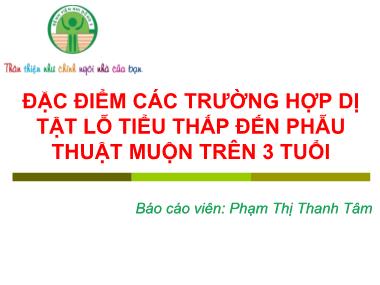 Bài thuyết trình Đặc điểm các trường hợp dị tật lỗ tiểu thấp đến phẫu thuật muộn trên 3 tuổi - Phạm Thị Thanh Tâm