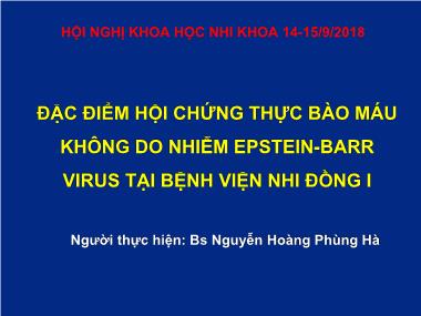 Bài thuyết trình Đặc điểm hội chứng thực bào máu không do nhiễm Epstein-Barr virus tại Bệnh viện Nhi đồng I - Nguyễn Hoàng Phùng Hà