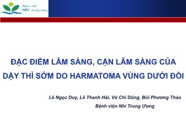 Bài thuyết trình Đặc điểm lâm sàng, cận lâm sàng của dậy thì sớm do Harmatoma vùng dưới đồi - Lê Ngọc Duy