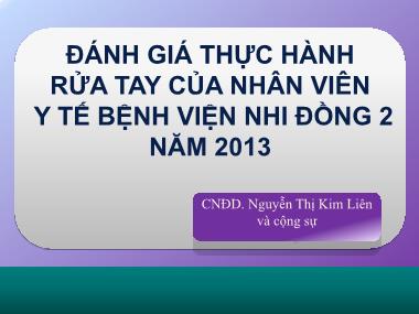 Bài thuyết trình Đánh giá thực hành rửa tay của nhân viên y tế Bệnh viện Nhi đồng 2 năm 2013 - Nguyễn Thị Kim Liên