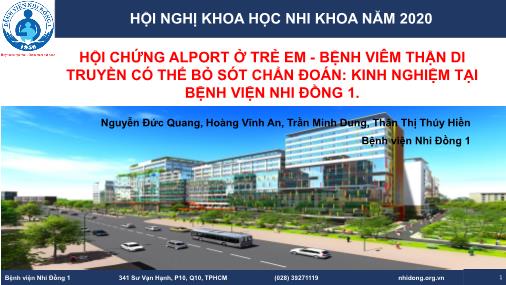 Bài thuyết trình Hội chứng Alport ở trẻ em - bệnh viêm thận di truyền có thể bỏ sót chẩn đoán: Kinh nghiệm tại Bệnh viện Nhi đồng 1 - Nguyễn Đức Quang