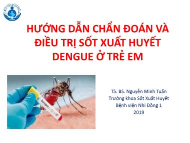 Bài thuyết trình Hướng dẫn chẩn đoán và điều trị sốt xuất huyết Dengue ở trẻ em - Nguyễn Minh Tuấn