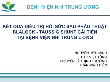 Bài thuyết trình Kết quả điều trị hồi sức sau phẫu thuật Blalock - Taussig Shunt cải tiến tại Bệnh viện nhi Trung ương - Nguyễn Hữu Minh