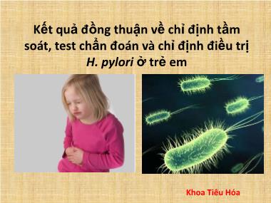 Bài thuyết trình Kết quả đồng thuận về chỉ định tầm soát, test chẩn đoán và chỉ định điều trị H. pylori ở trẻ em