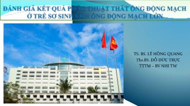 Bài thuyết trình Luận văn Đánh giá kết quả phẫu thuật thắt ống động mạch ở trẻ sơ sinh còn ống động mạch lớn - Lê Hồng Quang