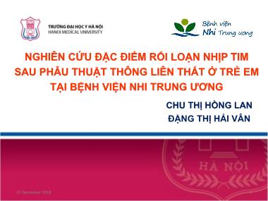 Bài thuyết trình Nghiên cứu đặc điểm rối loạn nhịp tim sau phẫu thuật thông liên thất ở trẻ em tại Bệnh viện Nhi Trung ương - Chu Thị Hồng Lan