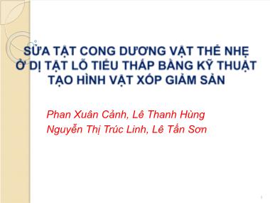 Bài thuyết trình Sửa tật cong dương vật thể nhẹ ở dị tật lỗ tiểu thấp bằng kỹ thuật tạo hình vật xốp giảm sản - Phan Xuân Cảnh