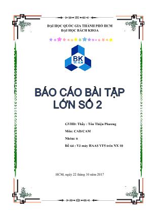 Báo cáo bài tập lớn số 2 môn CAD/CAM - Đề tài: Vẽ máy HAAS VF5 trên NX 10 - Tôn Thiện Phương