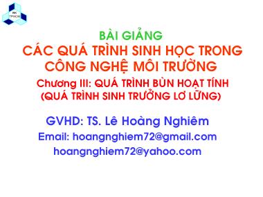 Bài giảng Các quá trình sinh học trong kỹ thuật môi trường - Chương 3: Quá trình bùn hoạt tính (Quá trình sinh trưởng lơ lửng) - Lê Hoàng Nghiêm
