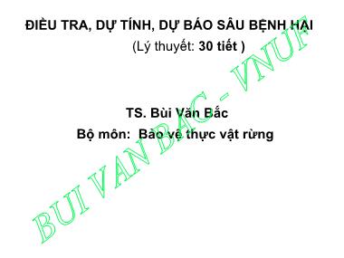 Bài giảng Điều tra, dự tính, dự báo sâu bệnh hại - Chương 1: Các phương pháp điều tra sâu bệnh - Bùi Văn Bắc