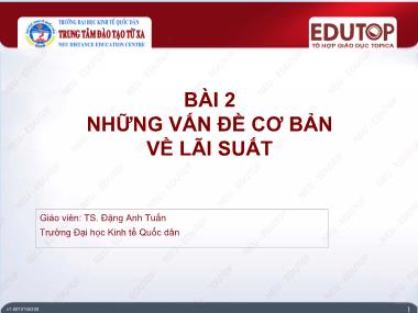 Bài giảng Lý thuyết tài chính tiền tệ - Bài 2: Những vấn đề cơ bản về lãi suất - Đặng Anh Tuấn