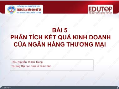 Bài giảng Ngân hàng thương mại 2 - Bài 5: Phân tích kết quả kinh doanh của ngân hàng thương mại - Nguyễn Thành Trung