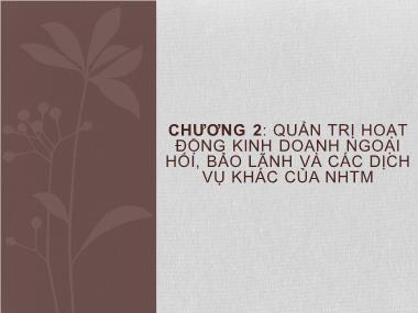 Bài giảng Quản trị ngân hàng thương mại 2 - Chương 2: Quản trị hoạt động kinh doanh ngoại hối, bảo lãnh và các dịch vụ khác của ngân hàng thương mại