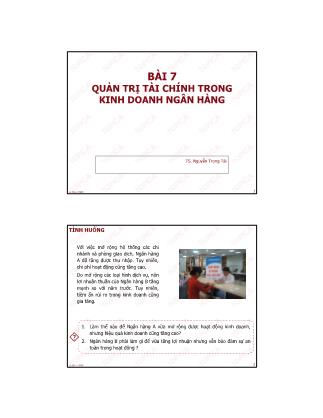 Bài giảng Quản trị ngân hàng thương mại - Bài 7: Quản trị tài chính trong kinh doanh ngân hàng - Nguyễn Trọng Tài