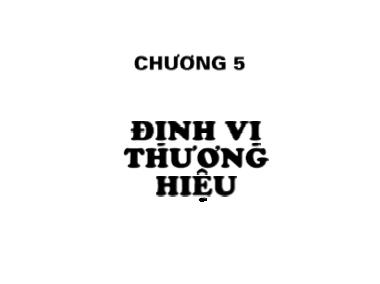 Bài giảng Quản trị thương hiệu - Chương 5: Định vị thương hiệu - Nguyễn Quang Dũng