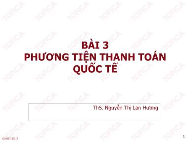 Bài giảng Thanh toán quốc tế - Bài 3: Phương tiện thanh toán quốc tế - Nguyễn Thị Lan Hương