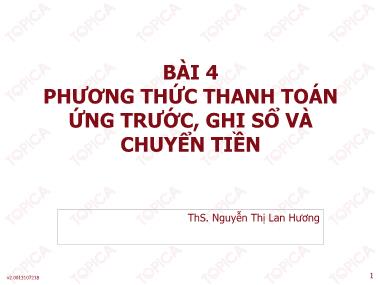 Bài giảng Thanh toán quốc tế - Bài 4: Phương thức thanh toán ứng trước, ghi sổ và chuyển tiền - Nguyễn Thị Lan Hương