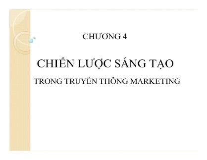 Bài giảng Truyền thông marketing tích hợp - Chương 4: Chiến lược sáng tạo trong truyền thông marketing