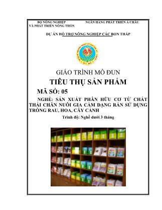 Giáo trình mô đun Tiêu thụ sản phẩm - Nghề: Sản xuất phân hữu cơ từ chất thải chăn nuôi gia cầm dạng rắn sử dụng trồng rau, hoa, cây cảnh